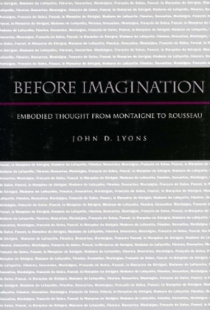 Before Imagination: Embodied Thought from Montaigne to Rousseau by John D. Lyons 9780804751100