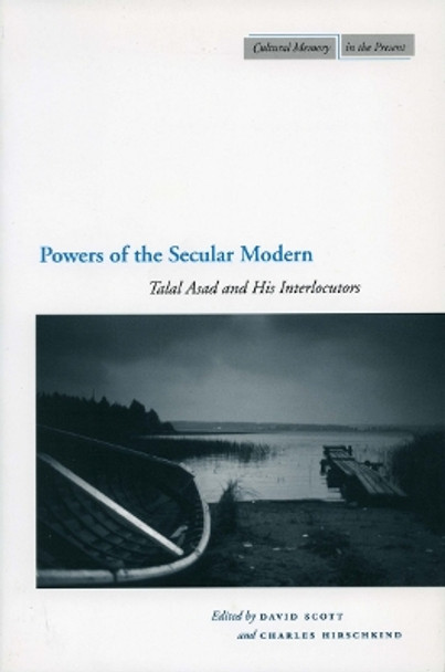 Powers of the Secular Modern: Talal Asad and His Interlocutors by David Scott 9780804752664