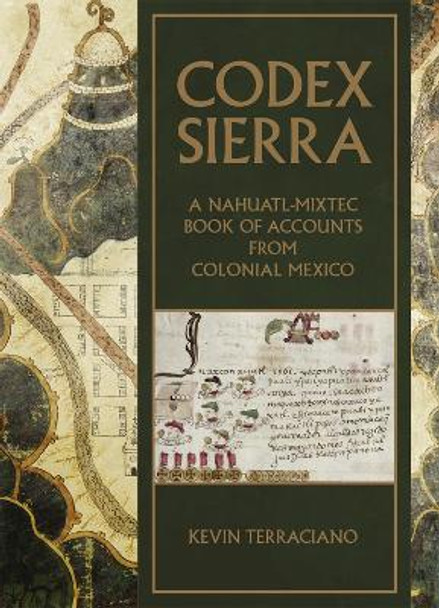 Codex Sierra: A Nahuatl-Mixtec Book of Accounts from Colonial Mexico by Kevin Terraciano 9780806168470