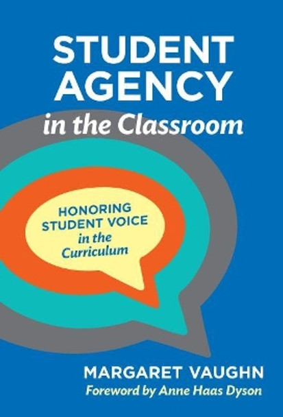 Student Agency in the Classroom: Honoring Student Voice in the Curriculum by Margaret Vaughn 9780807765685