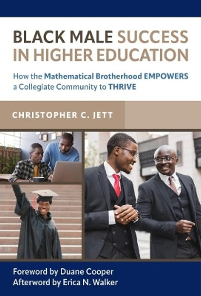 Black Male Success in Higher Education: How the Mathematical Brotherhood Empowers a Collegiate Community to Thrive by Christopher C. Jett 9780807767405