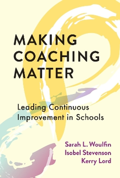Making Coaching Matter: Leading Continuous Improvement in Schools by Sarah L. Woulfin 9780807768327