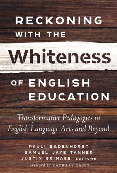 Reckoning With the Whiteness of English Education: Transformative Pedagogies in English Language Arts and Beyond by Pauli Badenhorst 9780807768433