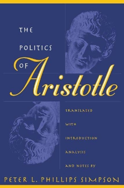 The Politics of Aristotle by Peter L. Phillips Simpson 9780807846377