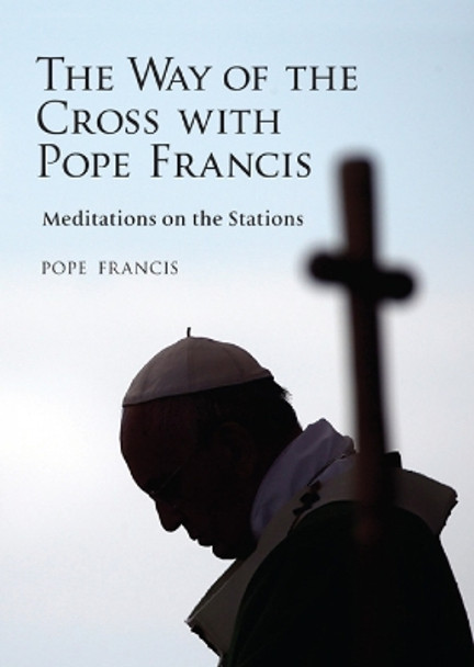 The Way of the Cross with Pope Francis by Alessandro Saraco 9780809149841