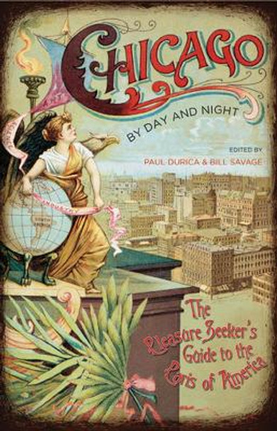 Chicago by Day and Night: The Pleasure Seeker's Guide to the Paris of America by Paul Durica 9780810129092