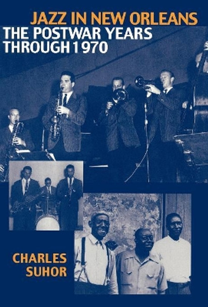 Jazz in New Orleans: The Postwar Years Through 1970 by Charles Suhor 9780810839076