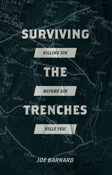 Surviving the Trenches: Killing Sin Before Sin Kills You by Joe Barnard