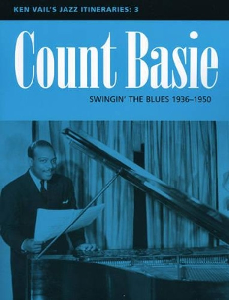 Count Basie: Swingin' the Blues 1936-1950: Ken Vail's Jazz Itineraries 3 by Ken Vail 9780810848825