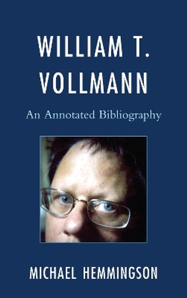 William T. Vollmann: An Annotated Bibliography by Michael Hemmingson 9780810882249