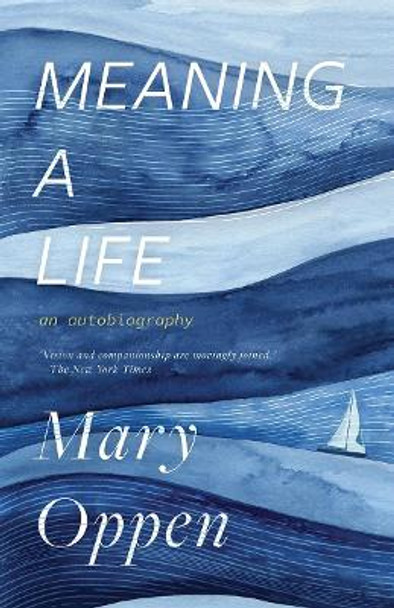 Meaning a Life: an Autobiography by Mary Oppen 9780811229470