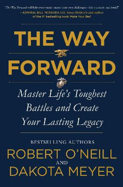 The Way Forward: Master Life's Toughest Battles and Create Your Lasting Legacy by Robert O'Neill