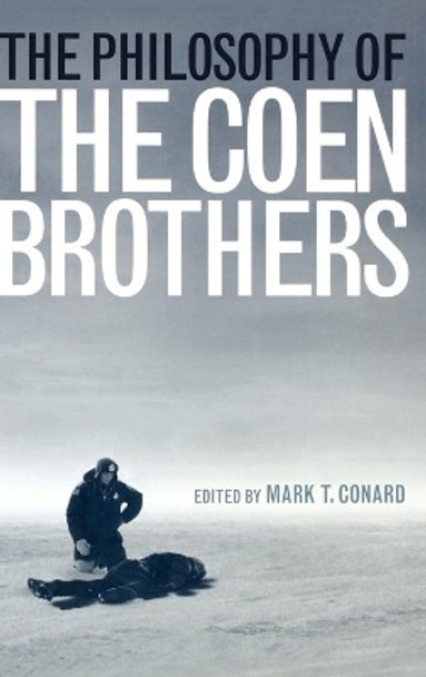 The Philosophy of the Coen Brothers by Mark T. Conard 9780813125268