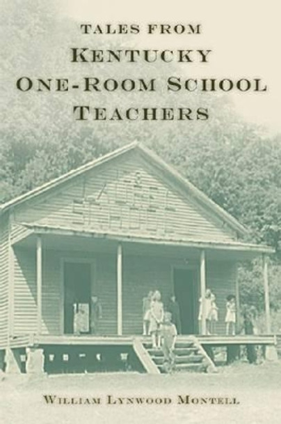 Tales from Kentucky One-Room School Teachers by William Lynwood Montell 9780813129792