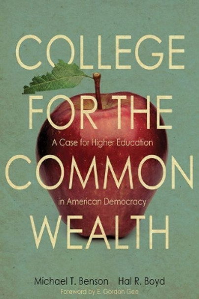 College for the Commonwealth: A Case for Higher Education in American Democracy by Michael T. Benson 9780813176598