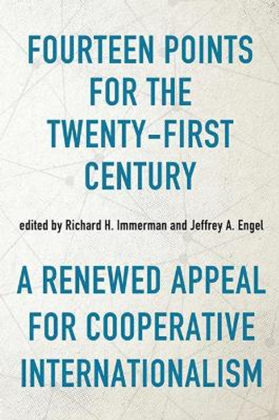 Fourteen Points for the Twenty-First Century: A Renewed Appeal for Cooperative Internationalism by Richard H. Immerman 9780813179001