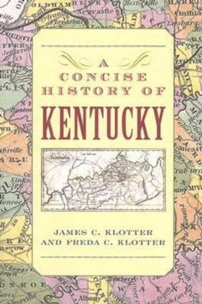 A Concise History of Kentucky by James C. Klotter 9780813191928