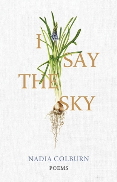 I Say the Sky: Poems by Nadia Colburn 9780813198637