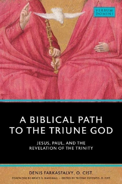 A Biblical Path to the Triune God: Jesus, Paul, and the Revelation of the Trinity by Denis O. Cist Farkasfalvy 9780813234755