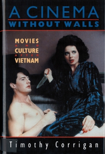 A Cinema without Walls: Movies and Culture after Vietnam by Timothy Corrigan 9780813516684