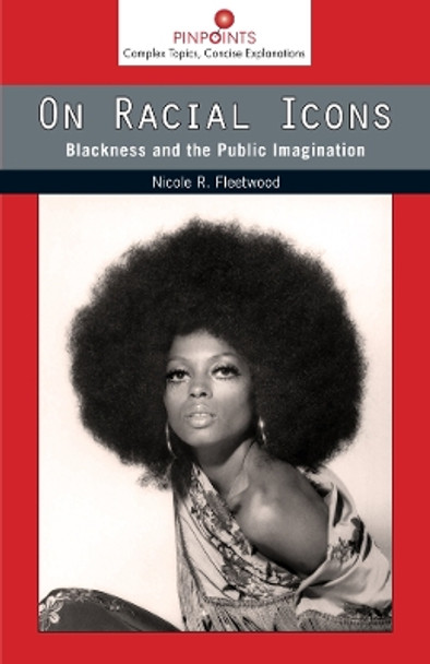 On Racial Icons: Blackness and the Public Imagination by Nicole R. Fleetwood 9780813565156