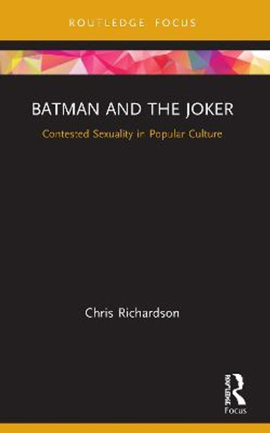 Batman and the Joker: Contested Sexuality in Popular Culture by Chris Richardson