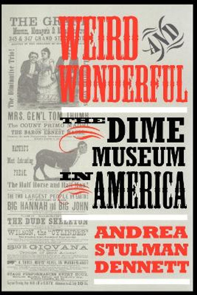 Weird and Wonderful: The Dime Museum in America by Andrea Stulman Dennett 9780814718865 Weird and Wonderful: The Dime Museum in America by Andrea Stulman Dennett 9780814718865