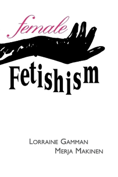 Female Fetishism by Lorraine Gamman 9780814730720