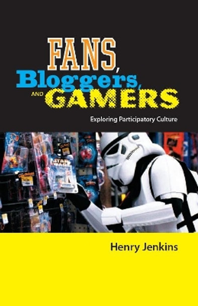 Fans, Bloggers, and Gamers: Exploring Participatory Culture by Henry Jenkins 9780814742846