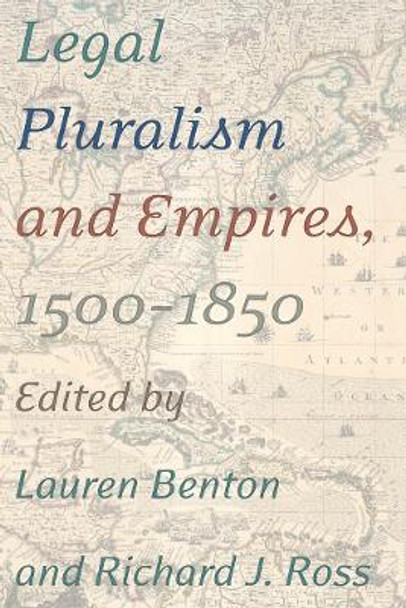 Legal Pluralism and Empires, 1500-1850 by Lauren Benton 9780814771167