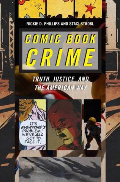 Comic Book Crime: Truth, Justice, and the American Way by Nickie D. Phillips 9780814767870