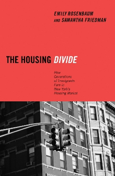 The Housing Divide: How Generations of Immigrants Fare in New York's Housing Market by Emily Rosenbaum 9780814775905