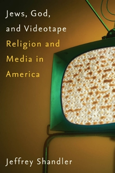 Jews, God, and Videotape: Religion and Media in America by Jeffrey Shandler 9780814740675