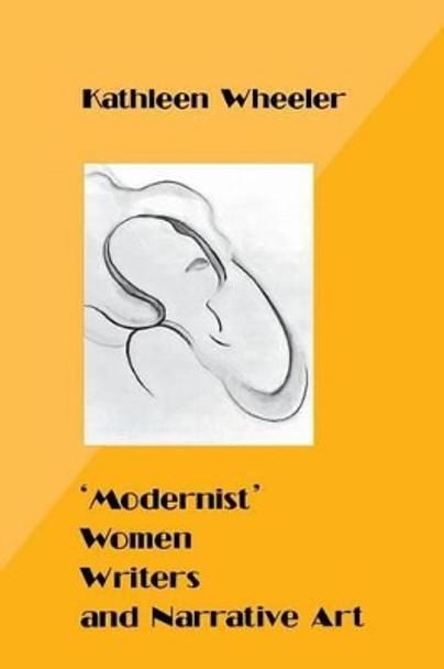 'Modernist' Women Writers and Narrative Art by Kathleen Wheeler 9780814792759