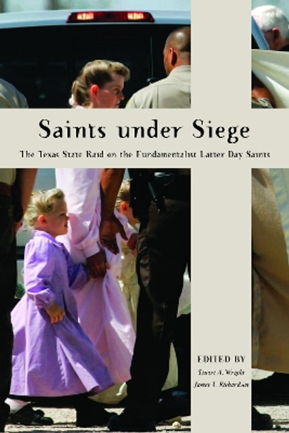 Saints Under Siege: The Texas State Raid on the Fundamentalist Latter Day Saints by Stuart A. Wright 9780814795286