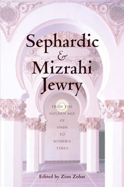 Sephardic and Mizrahi Jewry: From the Golden Age of Spain to Modern Times by Zion Zohar 9780814797051