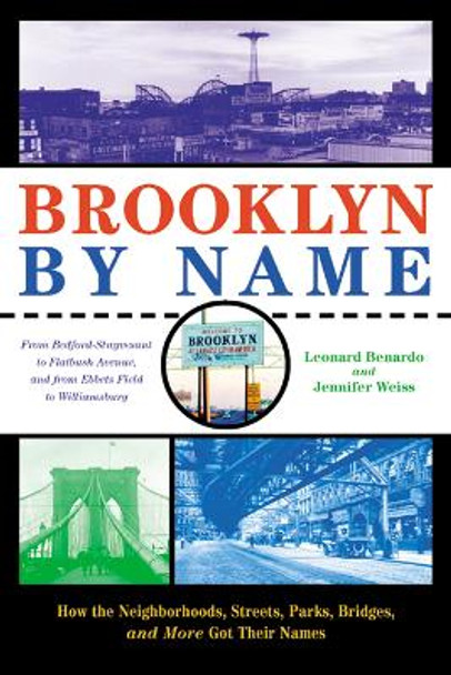 Brooklyn By Name: How the Neighborhoods, Streets, Parks, Bridges, and More Got Their Names by Leonard Benardo 9780814799451