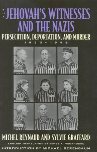 The Jehovah's Witnesses and the Nazis: Persecution, Deportation, and Murder, 1933-1945 by Michel Reynaud 9780815410768