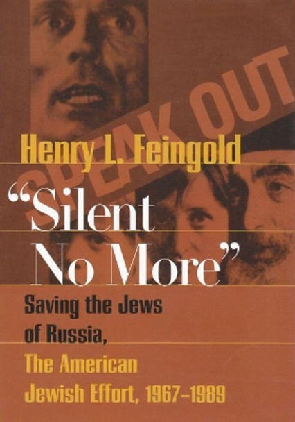 Silent No More: Saving the Jews of Russia, the American Jewish Effort, 1967-1989 by Henry L. Feingold 9780815631019