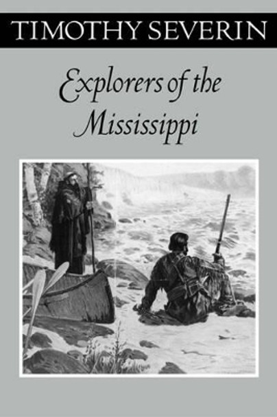 Explorers Of The Mississippi by Tim Severin 9780816639526