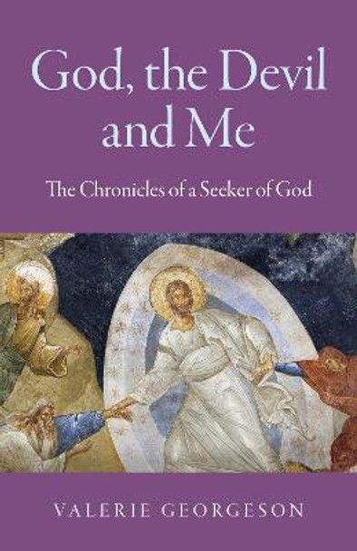 God, the Devil and Me - The Chronicles of a Seeker of God by Valerie Georgeson