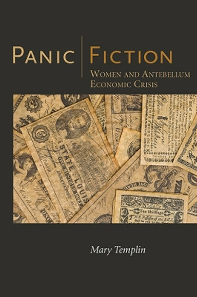Panic Fiction: Women and Antebellum Economic Crisis by Mary Templin 9780817318109