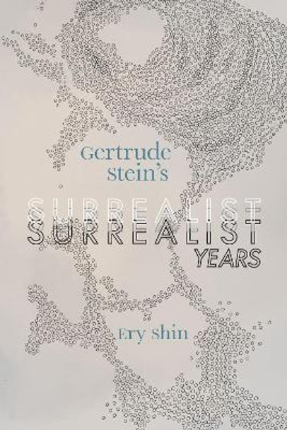 Gertrude Stein's Surrealist Years by Ery Shin 9780817361242