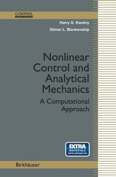 Nonlinear Control and Analytical Mechanics: A Computational Approach by Harry G. Kwatny 9780817641474