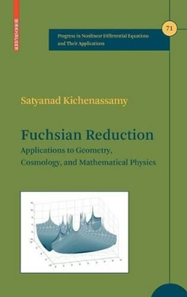 Fuchsian Reduction: Applications to Geometry, Cosmology and Mathematical Physics by Satyanad Kichenassamy 9780817643522