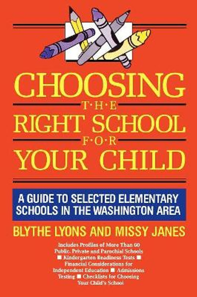 Choosing the Right School for Your Child: A Guide to Selected Elementary Schools in the Washington Area by Blythe Lyons 9780819176820