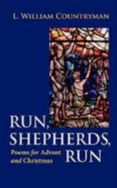 Run, Shepherds, Run: Poems for Advent and Christmas by L. William Countryman 9780819221513