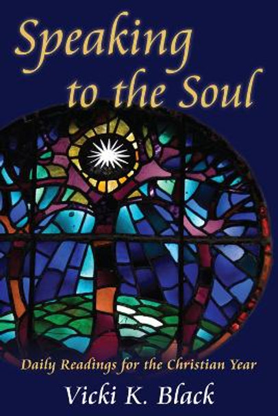 Speaking to the Soul: Daily Readings for the Christian Year by Vicki K. Black 9780819223654