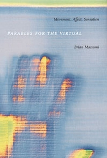 Parables for the Virtual: Movement, Affect, Sensation by Brian Massumi 9780822328827