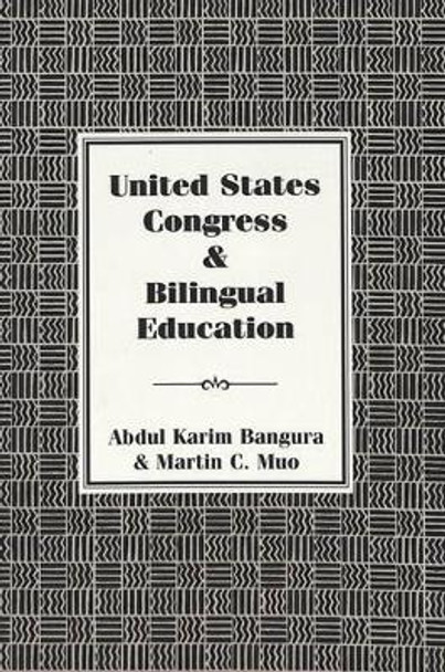 United States Congress and Bilingual Education by Abdul Karim Bangura 9780820440002